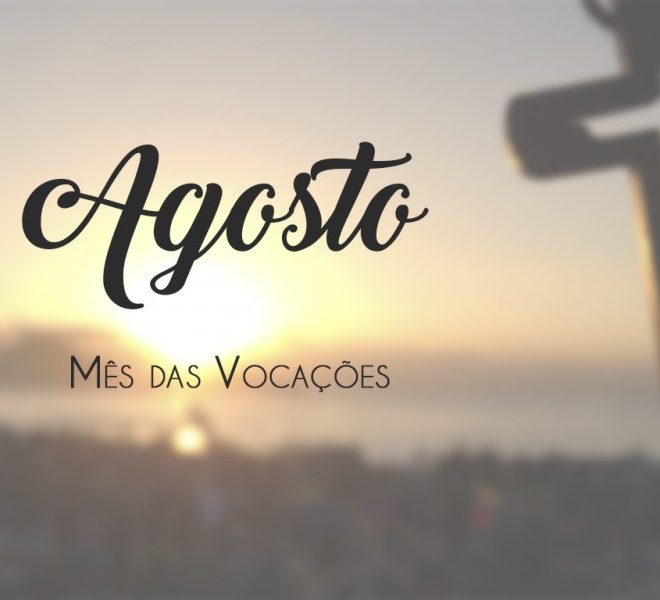 Leia mais sobre o artigo Mês de Agosto – Mês das Vocações